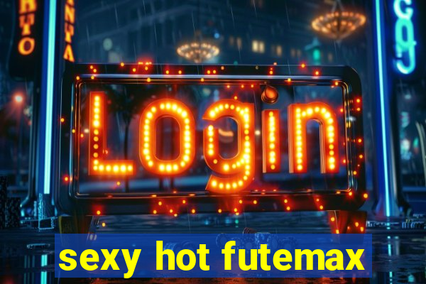 sexy hot futemax